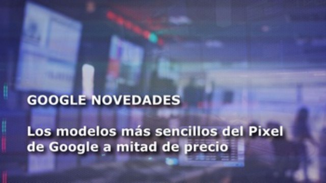 Los nuevos móviles económicos de Google y otros clics tecnológicos de América