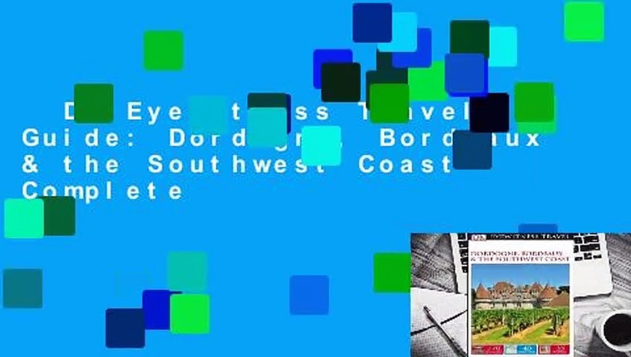 DK Eyewitness Travel Guide: Dordogne, Bordeaux & the Southwest Coast Complete