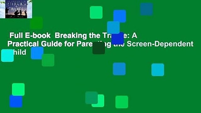 Full E-book Breaking the Trance: A Practical Guide for Parenting the Screen-Dependent Child