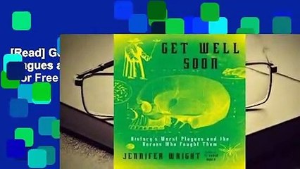 [Read] Get Well Soon: History's Worst Plagues and the Heroes Who Fought Them  For Free