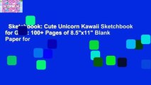 Sketchbook: Cute Unicorn Kawaii Sketchbook for Girls: 100  Pages of 8.5