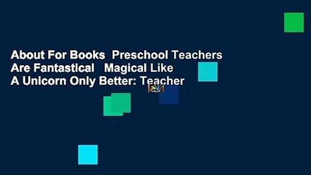 About For Books Preschool Teachers Are Fantastical Magical Like A Unicorn Only Better: Teacher
