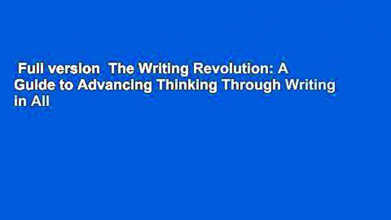 Full version  The Writing Revolution: A Guide to Advancing Thinking Through Writing in All