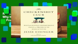 R.E.A.D The Chickenshit Club: Why the Justice Department Fails to Prosecute Executives