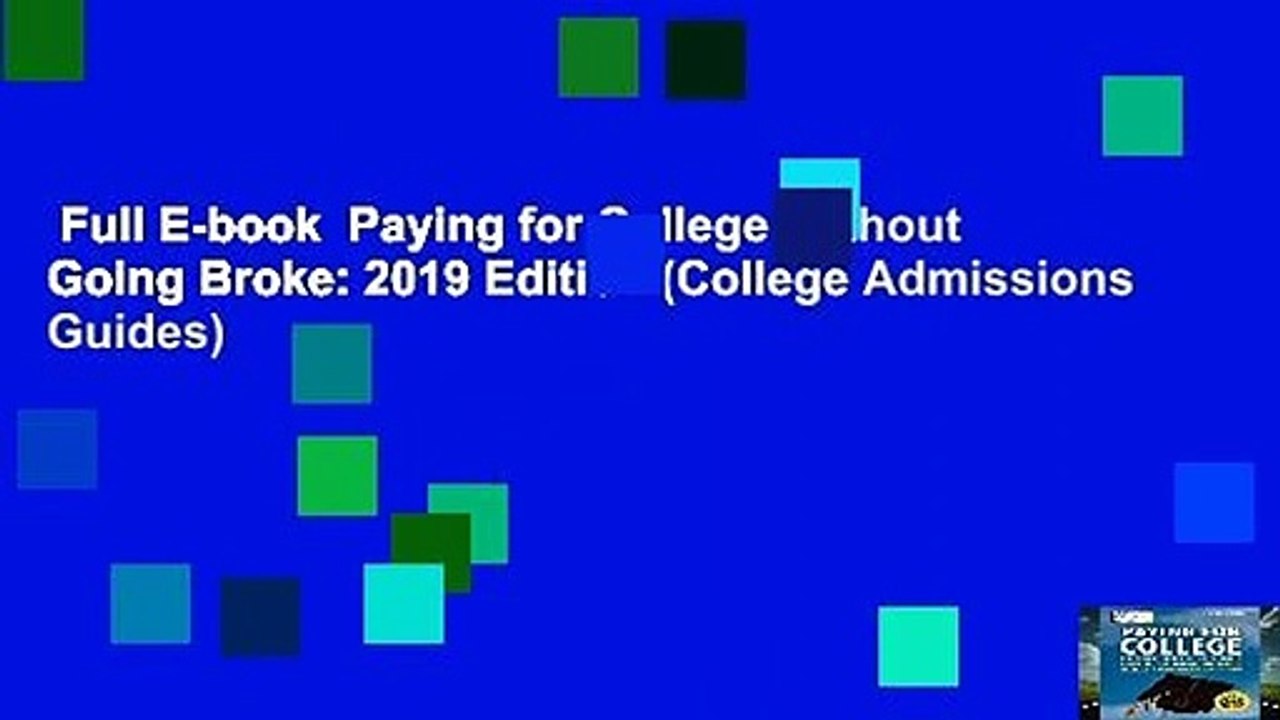 Full E-book  Paying for College Without Going Broke: 2019 Edition (College Admissions Guides)