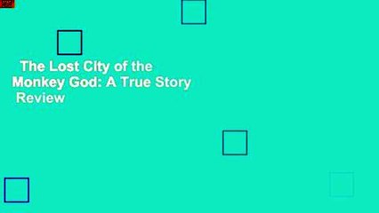 The Lost City of the Monkey God: A True Story  Review