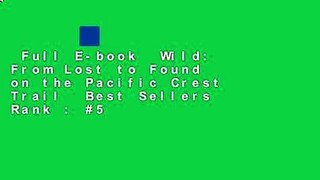 Full E-book  Wild: From Lost to Found on the Pacific Crest Trail  Best Sellers Rank : #5