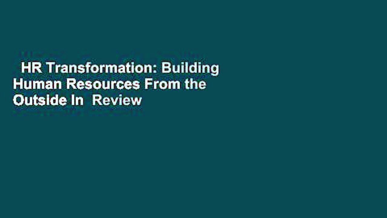HR Transformation: Building Human Resources From the Outside In  Review