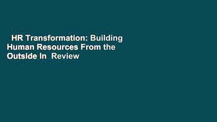 HR Transformation: Building Human Resources From the Outside In  Review