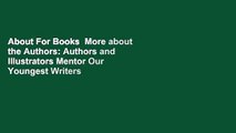 About For Books  More about the Authors: Authors and Illustrators Mentor Our Youngest Writers