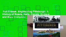 Full E-book  Engineering Pittsburgh: A History of Roads, Rails, Canals, Bridges and More Complete