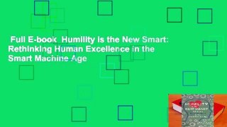 Full E-book  Humility Is the New Smart: Rethinking Human Excellence in the Smart Machine Age
