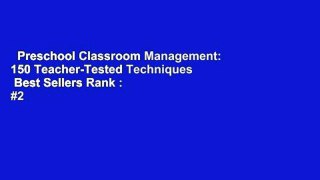 Preschool Classroom Management: 150 Teacher-Tested Techniques  Best Sellers Rank : #2