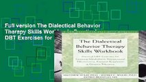 Full version The Dialectical Behavior Therapy Skills Workbook: Practical DBT Exercises for