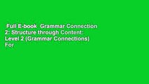 Full E-book  Grammar Connection 2: Structure through Content: Level 2 (Grammar Connections)  For