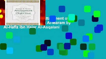 Trial New Releases  Attainment of the Objective : Bulugh Al-Maram by Al-Hafiz Ibn Hajar Al-Asqalani