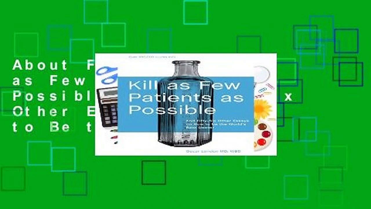 About For Books  Kill as Few Patients as Possible: And Fifty-six Other Essays on How to Be the