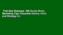 Trial New Releases  500 Social Media Marketing Tips: Essential Advice, Hints and Strategy for