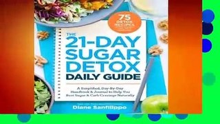 Any Format For Kindle  The 21-Day Sugar Detox Daily Guide: A Simplified, Day-By Day Handbook
