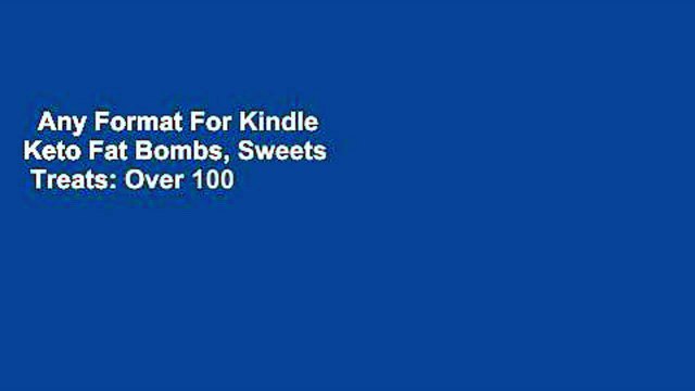 Any Format For Kindle Keto Fat Bombs, Sweets Treats: Over 100 Recipes and Ideas for Low-Carb