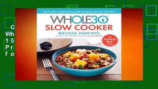 Complete acces  The Whole30 Slow Cooker: 150 Totally Compliant Prep-and-Go Recipes for Your