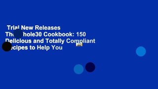 Trial New Releases  The Whole30 Cookbook: 150 Delicious and Totally Compliant Recipes to Help You