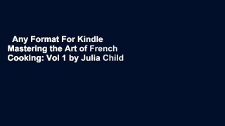 Any Format For Kindle  Mastering the Art of French Cooking: Vol 1 by Julia Child