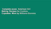 Complete acces  American Girl Baking: Recipes for Cookies, Cupcakes  More by Williams-Sonoma