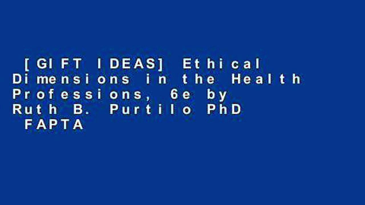 [GIFT IDEAS] Ethical Dimensions in the Health Professions, 6e by Ruth B. Purtilo PhD  FAPTA