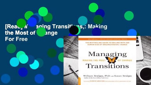 [Read] Managing Transitions,: Making the Most of Change For Free