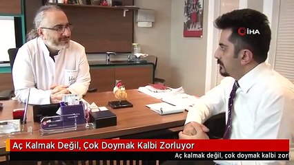 Aç Kalmak Değil, Çok Doymak Kalbi Zorluyor