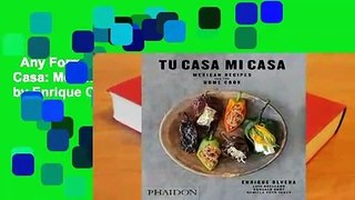 Any Format For Kindle  Tu Casa Mi Casa: Mexican Recipes for the Home Cook by Enrique Olvera