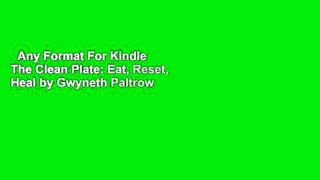 Any Format For Kindle  The Clean Plate: Eat, Reset, Heal by Gwyneth Paltrow