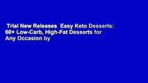 Trial New Releases  Easy Keto Desserts: 60  Low-Carb, High-Fat Desserts for Any Occasion by