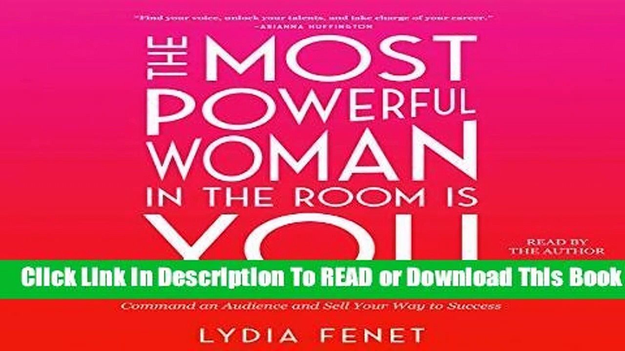 Full version  The Most Powerful Woman in the Room Is You: Command an Audience and Sell Your Way