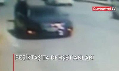 Beşiktaş'taki dehşet anları kamerada