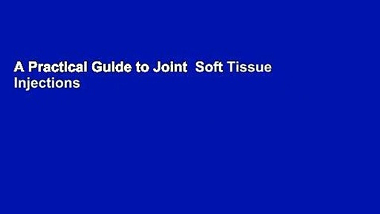 A Practical Guide to Joint  Soft Tissue Injections