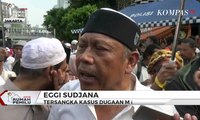 Senin 13 Mei 2019, Eggi Sudjana Dipanggil Sebagai Saksi