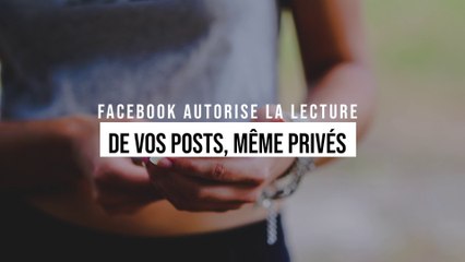 Facebook autorise la lecture de vos posts, même privés