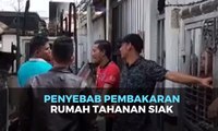 Ini Penyebab Pembakaran Rutan Kelas IIB Siak