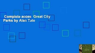 Complete acces  Great City Parks by Alan Tate