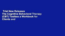 Trial New Releases  The Cognitive Behavioral Therapy (CBT) Toolbox a Workbook for Clients and