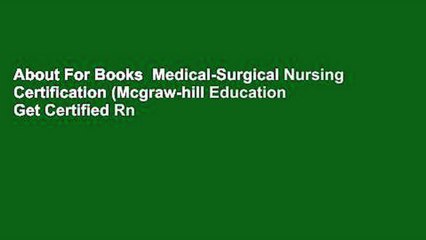 Download Video: About For Books  Medical-Surgical Nursing Certification (Mcgraw-hill Education Get Certified Rn