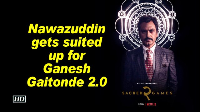 Sacred Games 2 | Nawazuddin gets suited up for Ganesh Gaitonde 2.0