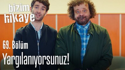 Yargılanıyorsunuz ! - Bizim Hikaye 69. Bölüm
