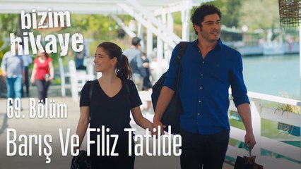 Barış ve Filiz tatilde - Bizim Hikaye 69. Bölüm