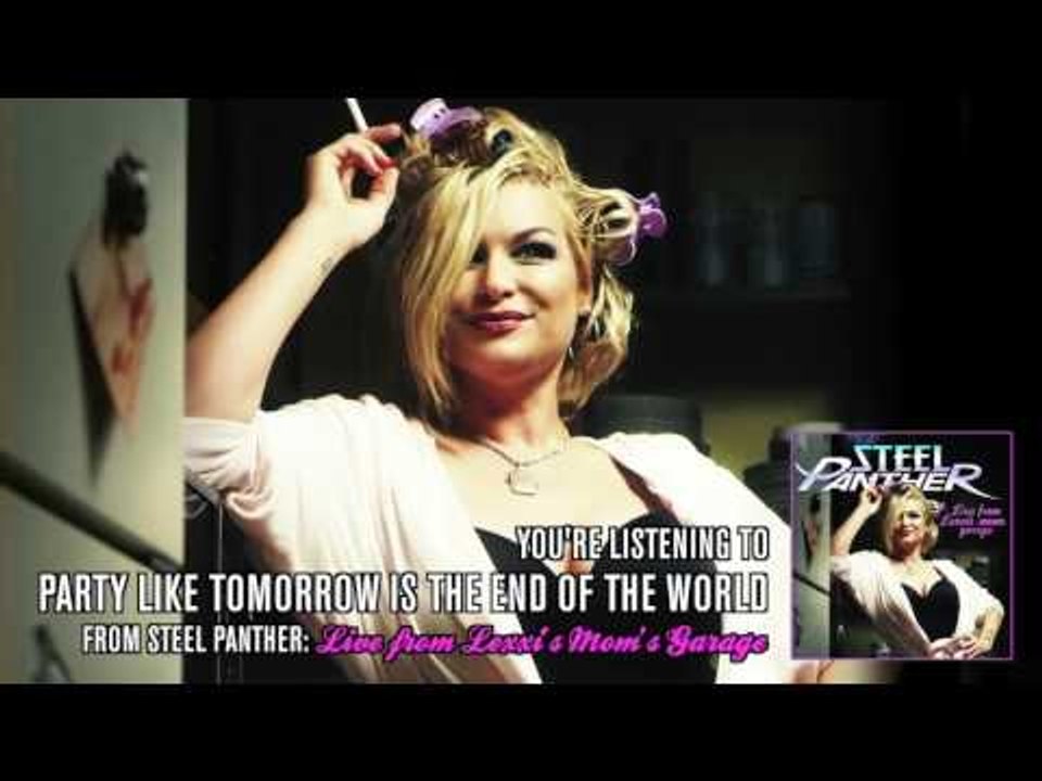 Steel Panther - "Party Like Tomorrow Is The End of the World" (from Live from Lexxi's Mom's Garage)