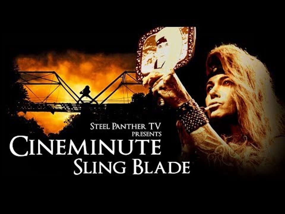 Steel Panther TV presents: Cineminute "Sling Blade"