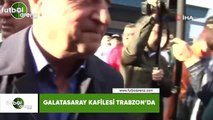 Galatasaray kafilesi Trabzon'da