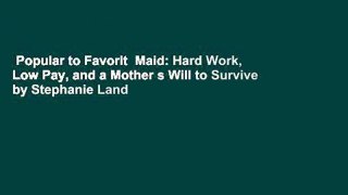 Popular to Favorit  Maid: Hard Work, Low Pay, and a Mother s Will to Survive by Stephanie Land